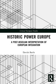 Historic Power Europe (A Post-Hegelian Interpretation of European Integration) by Davide Barile, 9781032475097