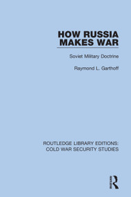 How Russia Makes War (Soviet Military Doctrine) by Raymond L. Garthoff, 9780367610012