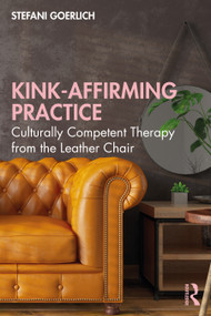 Kink-Affirming Practice (Culturally Competent Therapy from the Leather Chair) - 9781032038766 by Stefani Goerlich, 9781032038766