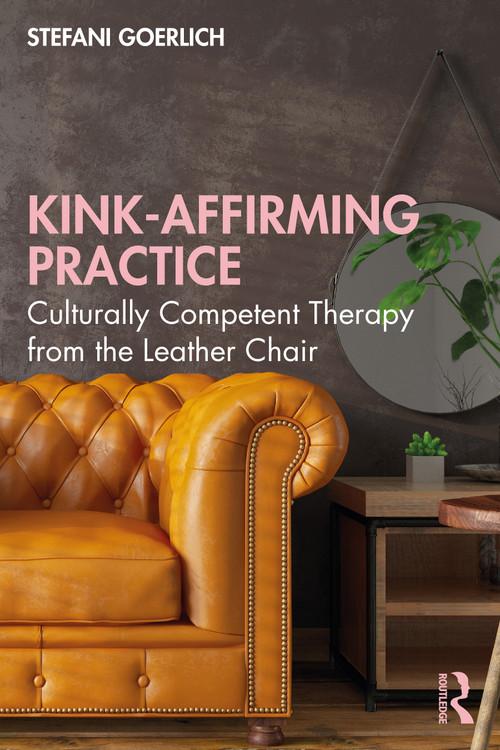 Kink-Affirming Practice (Culturally Competent Therapy from the Leather Chair) - 9781032038766 by Stefani Goerlich, 9781032038766