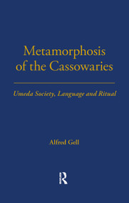 Metamorphosis of the Cassowaries (Umeda Society, Language and Ritual Volume 51) - 9780367716561 by Alfred Gell, 9780367716561