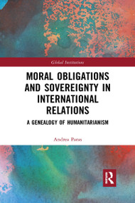 Moral Obligations and Sovereignty in International Relations (A Genealogy of Humanitarianism) by Andrea Paras, 9781032338804