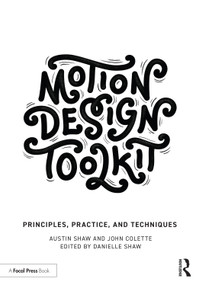 Motion Design Toolkit (Principles, Practice, and Techniques) by Austin Shaw, John Colette, 9781032060576