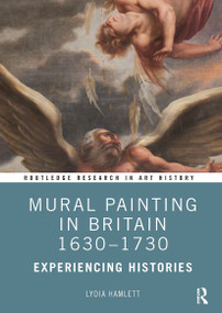 Mural Painting in Britain 1630-1730 (Experiencing Histories) - 9781032474670 by Lydia Hamlett, 9781032474670