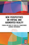 New Perspectives on Virtual and Augmented Reality (Finding New Ways to Teach in a Transformed Learning Environment) by Linda Daniela, 9780367496166
