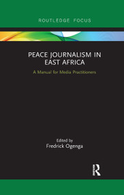 Peace Journalism in East Africa (A Manual for Media Practitioners) - 9781032338279 by Fredrick Ogenga, 9781032338279