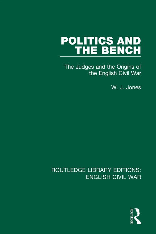 Politics and the Bench (The Judges and the Origins of the English Civil War) - 9780367609795 by W. J. Jones, 9780367609795