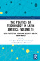 The Politics of Technology in Latin America (Volume 1) (Data Protection, Homeland Security and the Labor Market) by Avery Plaw, Barbara Carvalho Gurgel, David Ramírez Plascencia, 9780367677886