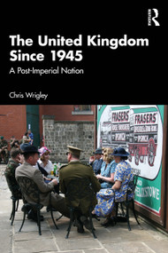 The United Kingdom Since 1945 (A Post-Imperial Nation) by Chris Wrigley, 9781138800090