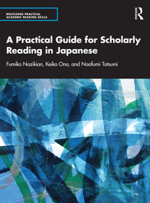 A Practical Guide for Scholarly Reading in Japanese by Fumiko Nazikian, Keiko Ono, Naofumi Tatsumi, 9781032014890