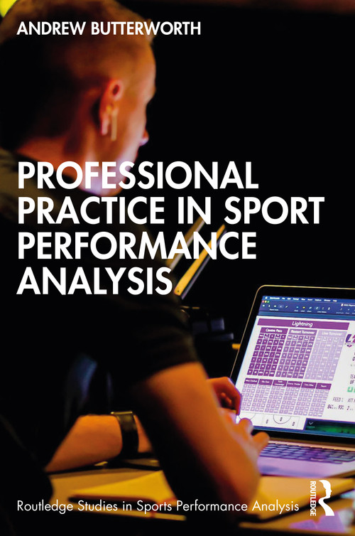Professional Practice in Sport Performance Analysis by Andrew Butterworth, 9781032128795