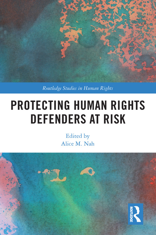 Protecting Human Rights Defenders at Risk by Alice M. Nah, 9780367638672