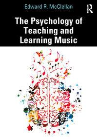 The Psychology of Teaching and Learning Music by Edward R. McClellan, 9780367481773