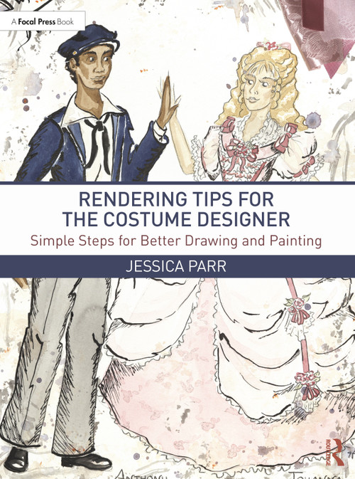 Rendering Tips for the Costume Designer (Simple Steps for Better Drawing and Painting) by Jessica Parr, 9780367707521