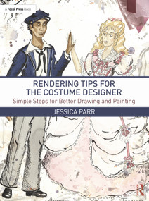 Rendering Tips for the Costume Designer (Simple Steps for Better Drawing and Painting) by Jessica Parr, 9780367707521