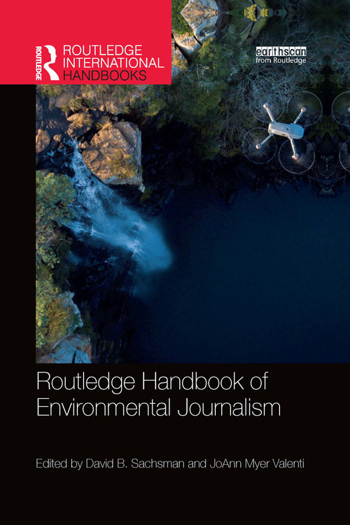 Routledge Handbook of Environmental Journalism by David B. Sachsman, JoAnn Myer Valenti, 9781032336442