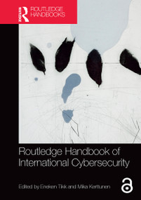 Routledge Handbook of International Cybersecurity by Eneken Tikk, Mika Kerttunen, 9781032400709