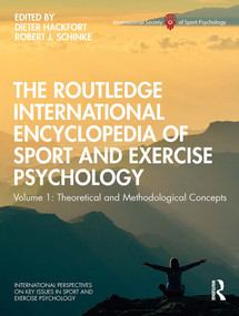 The Routledge International Encyclopedia of Sport and Exercise Psychology (Volume 1: Theoretical and Methodological Concepts) by Dieter Hackfort, Robert Schinke, 9781032474564