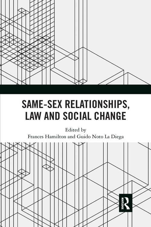 Same-Sex Relationships, Law and Social Change by Frances Hamilton, Guido Noto La Diega, 9781032175805