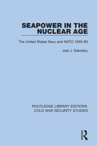 Seapower in the Nuclear Age (The United States Navy and NATO 1949-80) - 9780367611514 by Joel J. Sokolsky, 9780367611514