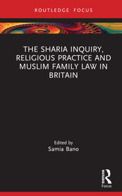 The Sharia Inquiry, Religious Practice and Muslim Family Law in Britain by Samia Bano, 9780367547318