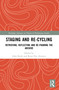 Staging and Re-cycling (Retrieving, Reflecting and Re-framing the Archive) by John Keefe, Knut Ove Arntzen, 9780367501754