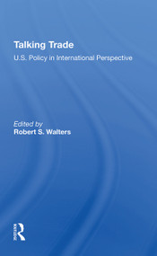 Talking Trade (U.s. Policy In International Perspective) by Robert S Walters, 9780367304904