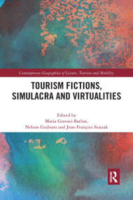 Tourism Fictions, Simulacra and Virtualities by Maria Gravari-Barbas, Nelson Graburn, Jean-Francois Staszak, 9781032338057