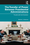 The Transfer of Power Between Presidential Administrations (Trouble with the Transition) by Nicole L. Anslover, 9780367675134