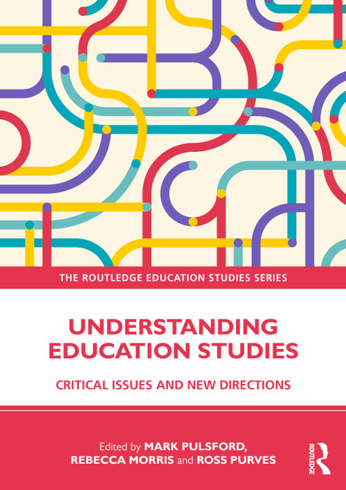 Understanding Education Studies (Critical Issues and New Directions) by Mark Pulsford, Rebecca Morris, Ross Purves, 9781032284682