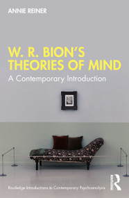 W. R. Bion's Theories of Mind (A Contemporary Introduction) by Annie Reiner, 9780367745684