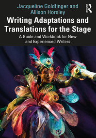 Writing Adaptations and Translations for the Stage (A Guide and Workbook for New and Experienced Writers) by Jacqueline Goldfinger, Allison Horsley, 9781032056616