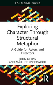 Exploring Character Through Structural Metaphor (A Guide for Actors and Directors) by John Gribas, Angeline Underwood, 9781032376059