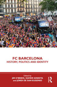 FC Barcelona (History, Politics and Identity) by Jim O'Brien, Xavier Ginesta, Jordi de San Eugenio, 9781032272788