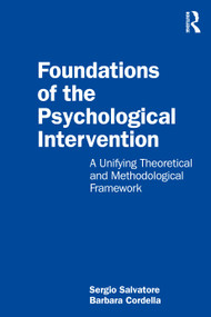 Foundations of the Psychological Intervention (A Unifying Theoretical and Methodological Framework) by Sergio Salvatore, Barbara Cordella, 9781032582702