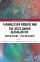 Paramilitary Groups and the State under Globalization (Political Violence, Elites, and Security) by Jasmin Hristov, Jeb Sprague, Aaron Tauss, 9781032154985