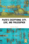 Plato's Exceptional City, Love, and Philosopher by Nickolas Pappas, 9780367521691