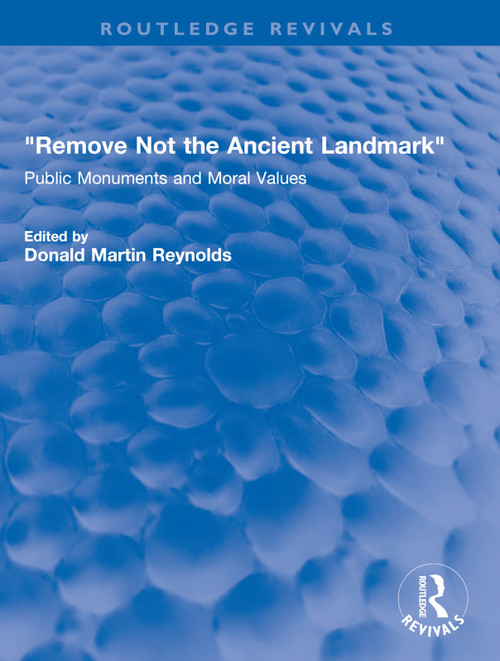 "Remove Not the Ancient Landmark" (Public Monuments and Moral Values) - 9780367700690 by Donald Martin Reynolds, 9780367700690