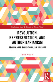 Revolution, Representation, and Authoritarianism (Beyond Arab Exceptionalism in Egypt) by Sarah Wessel, 9781032010663