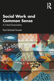 Social Work and Common Sense (A Critical Examination) by Paul Michael Garrett, 9781032456461