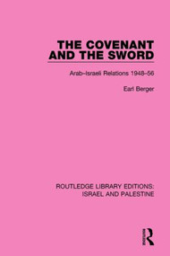 The Covenant and the Sword (Arab-Israeli Relations, 1948-56) - 9781138904187 by Earl Berger, 9781138904187