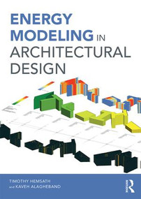 Energy Modeling in Architectural Design by Timothy Hemsath, Kaveh Alagheh Bandhosseini, 9781138889392