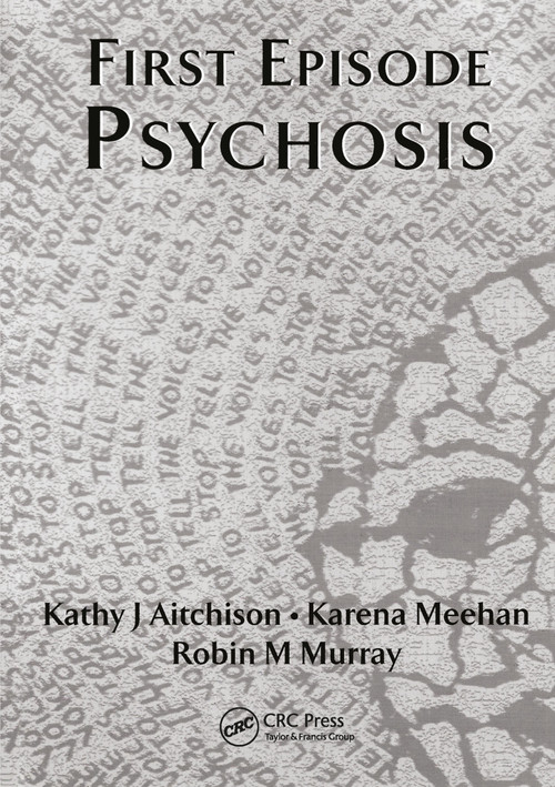 First Episode Psychosis by Katherine J. Aitchison, Robin M. Murray, Patrick J. R. Power, Eva M. Tsapakis, 9781853174353