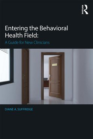 Entering the Behavioral Health Field (A Guide for New Clinicians) - 9781138186507 by Diane Suffridge, 9781138186507