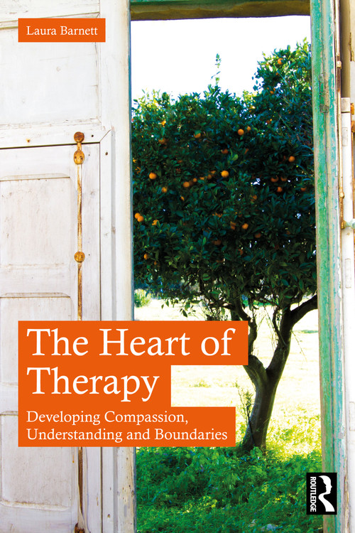 The Heart of Therapy (Developing Compassion, Understanding and Boundaries) by Laura Barnett, 9781032428277