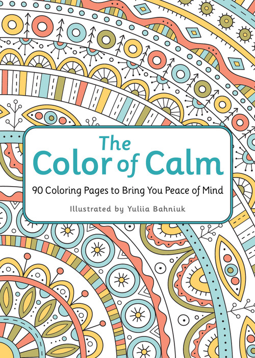 The Color of Calm (90 Coloring Pages to Bring You Peace of Mind) by Workman Publishing, Yuliia Bahniuk, 9781523529315