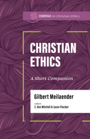 Christian Ethics (A Short Companion) by Gilbert Meilaender, Jason Thacker, C. Ben Mitchell, 9781430087489