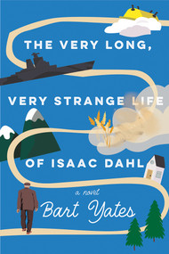 The Very Long, Very Strange Life of Isaac Dahl by Bart Yates, 9781496750457