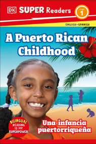 DK Super Readers Level 1 English-Spanish Bilingual A Puerto Rican Childhood  - Una infancia puertorriqueña by DK, 9780744094930
