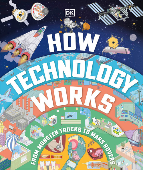 How Technology Works (From Monster Trucks to Mars Rovers) by DK, 9780744098754